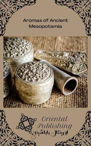 Aromas of Ancient Mesopotamia - Oriental Publishing