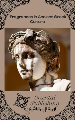 Fragrances in Ancient Greek Culture - Oriental Publishing