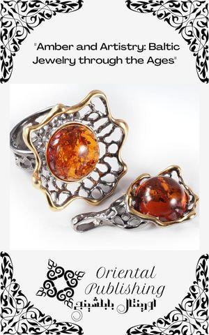 Amber and Artistry Baltic Jewelry through the Ages - Oriental Publishing