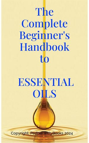 The Complete Beginner's Handbook to Essential Oils - People with Books