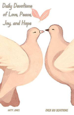 Daily Devotions of Love, Peace, Joy, and Hope - Hatty Jones