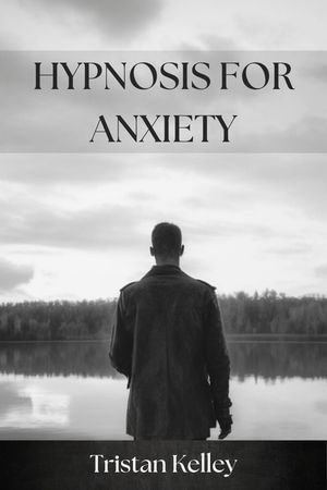 Hypnosis for Anxiety - TRISTAN KELLEY