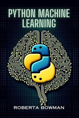 Python Machine Learning - Roberta Bowman