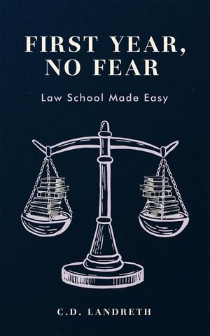 First Year, No Fear : Law School Made Easy - C.D. Landreth