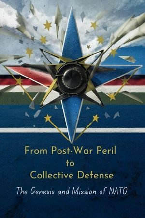 From Post-War Peril to Collective Defense : The Genesis and Mission of NATO - Charlene Castillo