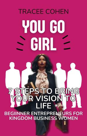 You Go Girl : 7 Steps To Bring Your Vision To Life - Tracee Cohen