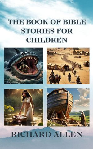 The Book of Bible Stories for Children (3-16 years old) : Children Adventure Series, #1 - Richard Allen