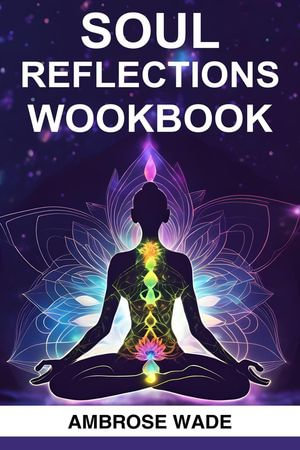 Soul Reflections Workbook - AMBROSE WADE