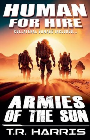 Human for Hire (5) - Armies of the Sun : Human for Hire - T.R. Harris