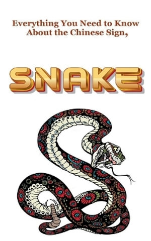 Everything You Need to Know About the Chinese Sign, Snake - Robert J Dornan