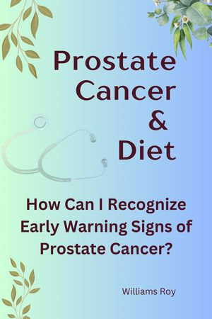 Prostate Health : A Guide to Cancer Survival - Williams Roy