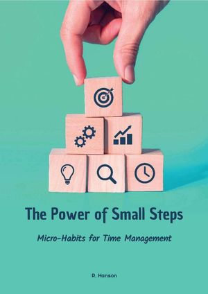 The Power of Small Steps : Micro-Habits for Time Management - R. Hanson