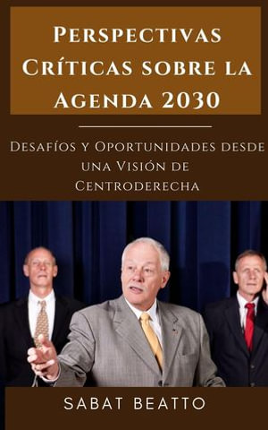 Perspectivas Criticas sobre la Agenda 2030 : Desafios y Oportunidades desde una Vision de Centroderecha - Sabat Beatto