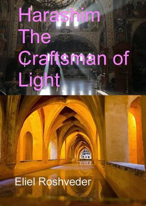 Harashim The Craftsman of Light : Prophecies and Kabbalah, #19 - Eliel Roshveder