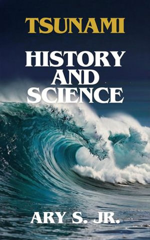 Tsunami History and Science - Ary S. Jr.