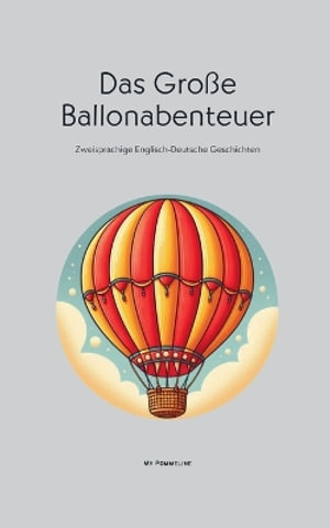 Das Groe Ballonabenteuer : Zweisprachige Englisch-Deutsche Geschichten - My Pommeline