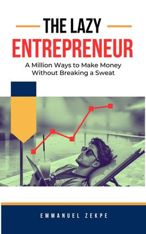 The Lazy Entrepreneur - EMMANUEL ZEKPE