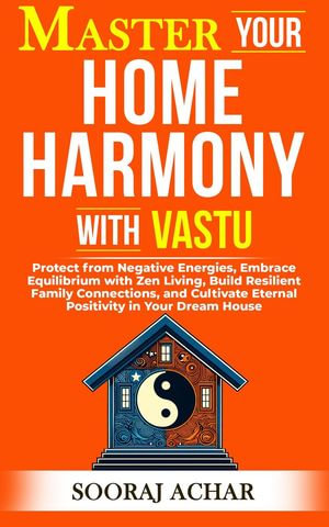 Master your Home Harmony with Vastu : Vastu Mastery, #2 - Sooraj Achar