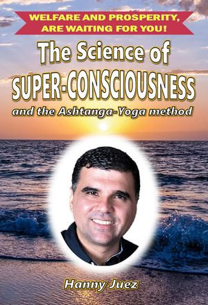 The Science of Super-Consciousness - HANNY JUEZ