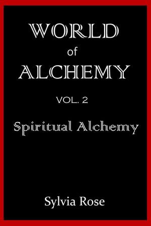 Spiritual Alchemy : World of Alchemy, #2 - Sylvia Rose