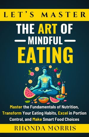 Let's Master The Art of Mindful Eating : Your Ultimate Path to Selfcare, #4 - Rhonda Morris