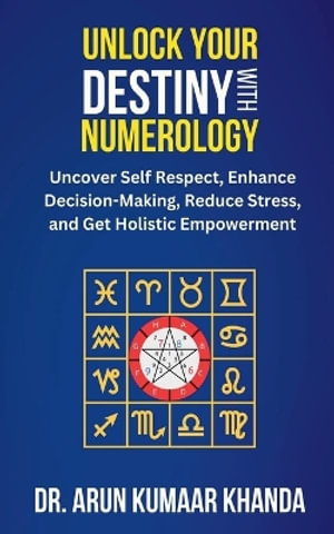 Unlock Your Destiny with Numerology : Journey Through Numbers - Dr. Arun Kumaar Khanda