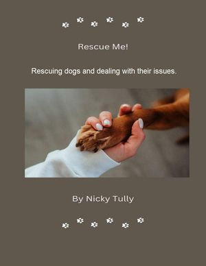 Rescue Me - Rescuing Dogs and Dealing with their Issues - Nicky Tully