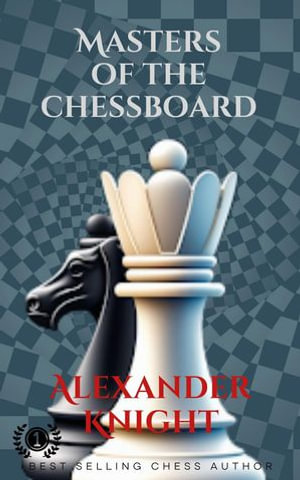 Masters of the Chessboard - Alexander Knight