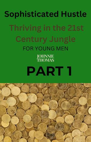 Sophisticated Hustle : Thriving in the 21st Century Jungle - johnnie thomas