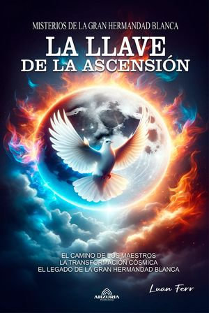 La Llave de la Ascension - Misterios de la Gran Hermandad Blanca - Luan Ferr