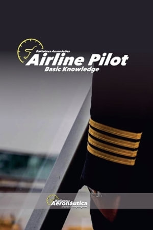 Airline Pilot. Basic Knowledge : AviaciÃ³n - Biblioteca AeronÃ¡utica