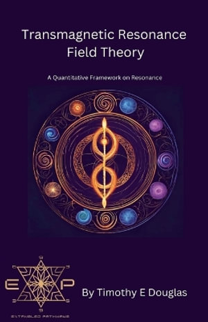 Transmagnetic Resonance Field Theory - Timothy E. Douglas