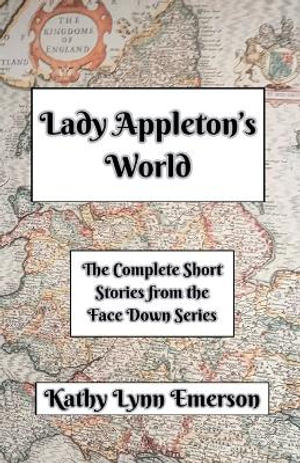 Lady Appleton's World : Face Down Mysteries - Kathy Lynn Emerson