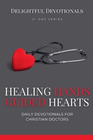 Healing Hands, Guided Hearts : Daily Devotionals for Christian Doctors - Nicole G M