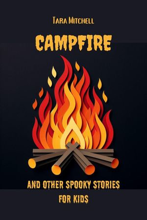 Campfire And Other Spooky Stories For Kids - Tara Mitchell