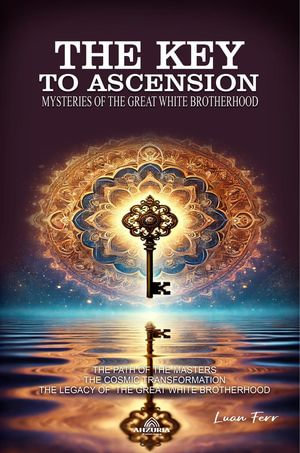 The Key to Ascension - Mysteries of the Great White Brotherhood - Luan Ferr