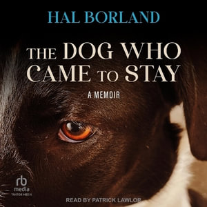 The Dog Who Came to Stay : A Memoir - Hal Borland