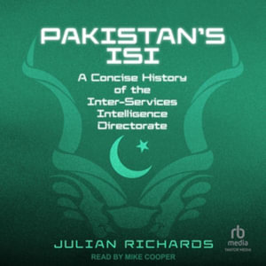 Pakistan's Isi : A Concise History of the Inter-services Intelligence Directorate, Library Edition - Julian Richards