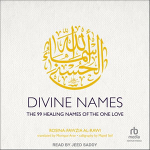 Divine Names : The 99 Healing Names of the One Love - Rosina-Fawzia Al-Rawi