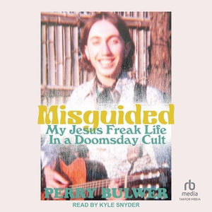 Misguided : My Jesus Freak Life in a Doomsday Cult - Perry Bulwer