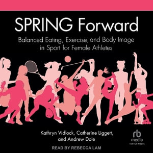 Spring Forward : Balanced Eating, Exercise, and Body Image in Sport for Female Athletes - Kathryn Vidlock