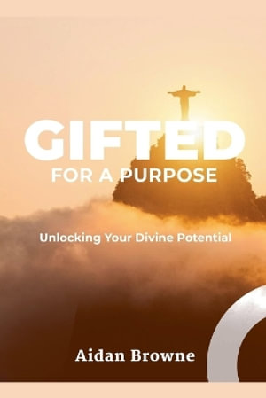 Gifted for a Purpose - Aidan Browne