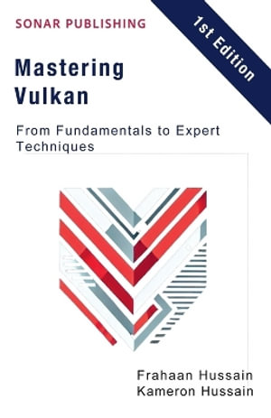 Mastering Vulkan : From Fundamentals to Expert Techniques - Kameron Hussain