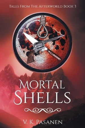 Mortal Shells, Tales from the Afterworld, Book 3 - V.K. Pasanen