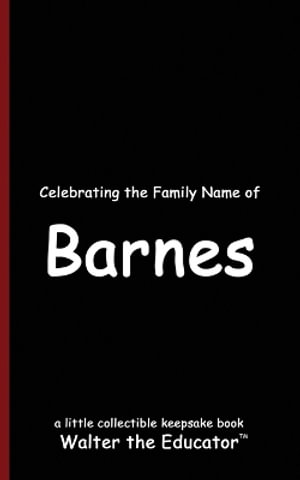 Celebrating the Family Name of Barnes : Celebrating Family Names Book Series - Walter the Educator