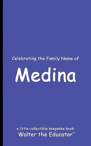 Celebrating the Family Name of Medina : Celebrating Family Names Book Series - Walter the Educator