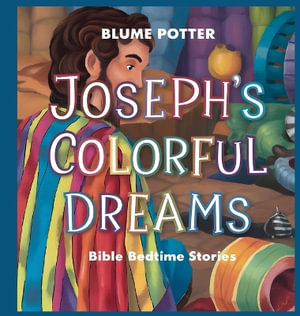 Joseph's Colorful Dreams : Bible Bedtime Story - Blume Potter