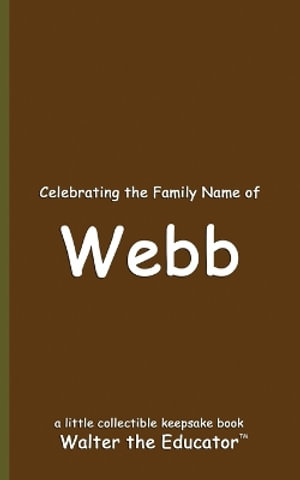 Celebrating the Family Name of Webb : Celebrating Family Names Book Series - Walter the Educator