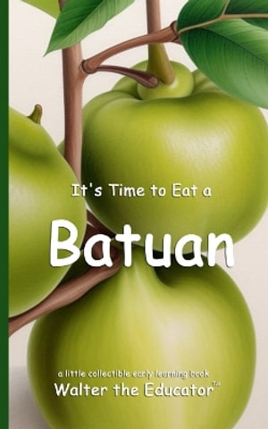 It's Time to Eat a Batuan : Time to Eat Book Series - Walter the Educator