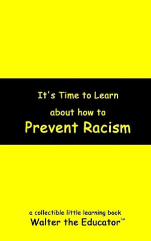 It's Time to Learn about How to Prevent Racism : Little Learning Books - Walter the Educator